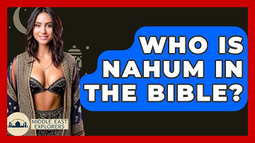 Who Is Nahum In The Bible? - Middle East Explorers