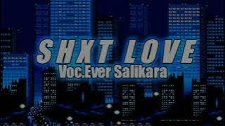 SHXT LOVE -Ever Salikara ( Grl Slkra remix)