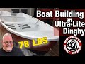 How to build an ultra light weight dinghy  composite boat building ep23