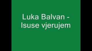 Video-Miniaturansicht von „Duhovna Glazba: Luka Balvan - Isuse vjerujem“