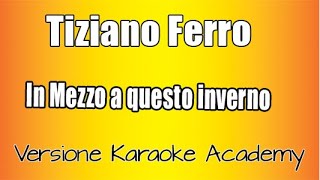Tiziano Ferro - In Mezzo a Questo inverno( Versione Karaoke Academy Italia)