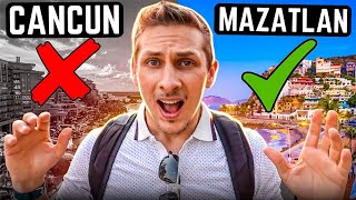 Why to visit MAZATLAN instead of CANCUN