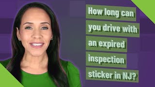 How long can you drive with an expired inspection sticker in NJ?