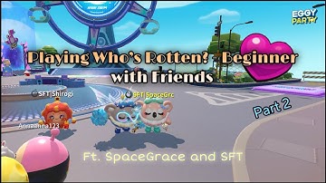 Eggy Party - Playing Who’s Rotten? - Beginner with Friends | Ft. SpaceGrace {Part 2 Gameplay} (iOS)