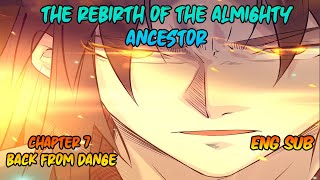 The Rebirth of The Almighty Ancestor Chapter 7 [Eng Sub] - Back from Dange