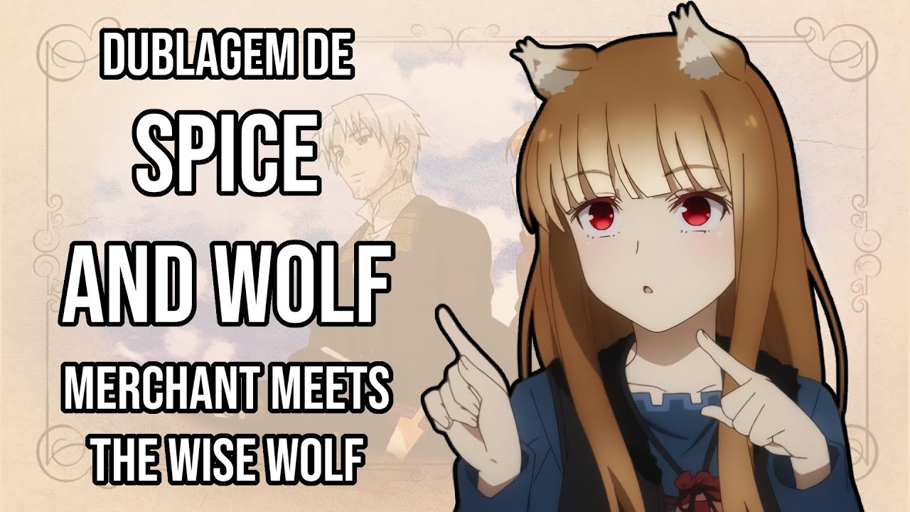 DUBLAGEM DE SPICE AND WOLF: MERCHANT MEETS THE WISE WOLF !!!(OOKAMI TO