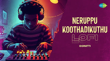 Neruppu Koothadikuthu - Lofi | Ooratti | Thulluvadho Ilamai | Yuvan Shankar Raja