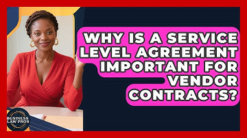 Why Is A Service Level Agreement Important For Vendor Contracts? - Business Law Pros
