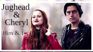 Jughead & Cheryl / Him & i