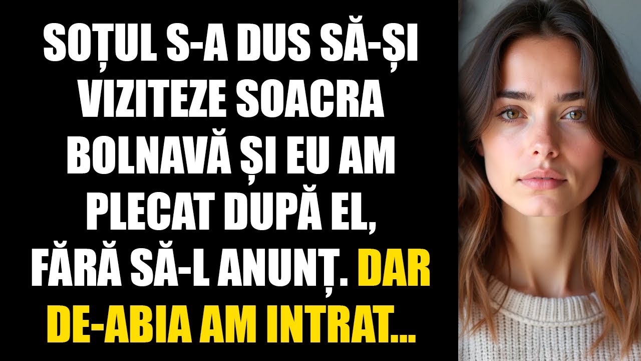 Soțul s-a dus să-și viziteze soacra bolnavă și eu am plecat după el, fără să-l anunț. Dar de-abia...