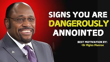 Signs You Are Dangerously Anointed by God. " Myles Munroe Teachings ". 