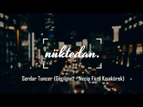 Necip Fazıl Kısakürek - Geçilmez (Serdar Tuncer)