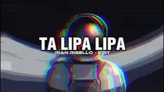 TA LIPA LIPA ( RIAN RISELLO - EDIT ) !!