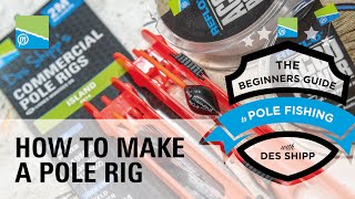 How To Make A Pole Rig | The Beginners Guide To Pole Fishing With Des Shipp