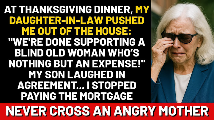At Thanksgiving dinner, my daughter-in-law pushed me out of the house: "We're done supporting...