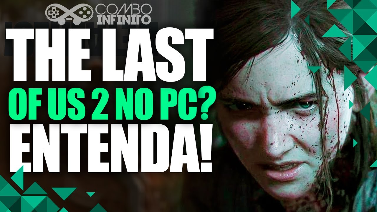 The Last of Us Part II no PC? Sim! Mas nos EUA e na Europa