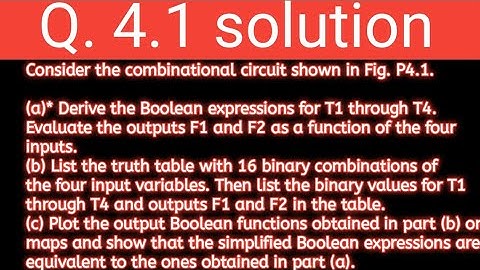 Q. 4.1: Consider the combinational circuit shown in Fig. P4.1.(a)* Derive the Boolean expressions fo