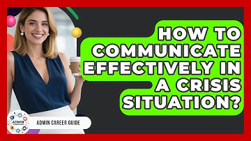 How To Communicate Effectively In A Crisis Situation? - Admin Career Guide