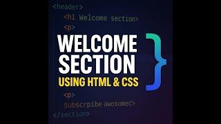 How to Create a Welcome Section Using HTML &amp; CSS | Beginner Web Design Tutorial.....