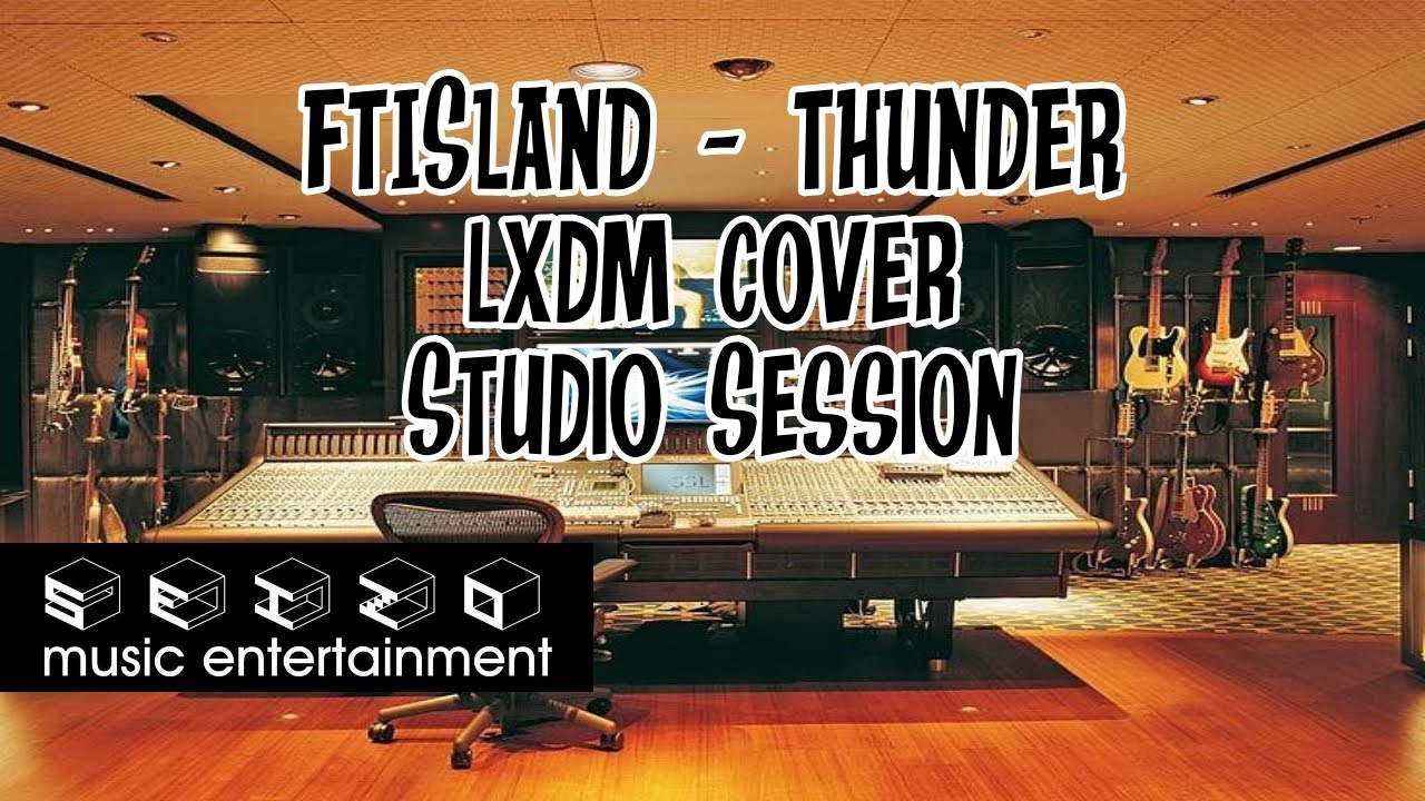 [Studio Session] FTIsland - Thunder Cover by LXDM