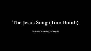 Video thumbnail of "The Jesus Song (Tom Booth)"