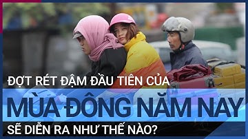 Đợt rét đậm đầu tiên của mùa đông năm nay sẽ diễn ra như thế nào? | VTC Tin mới