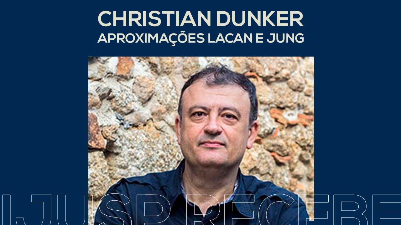 CHRISTIAN DUNKER: Aproximações Lacan e Jung | IJUSP Recebe