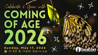 Beacon UU  | Coming of Age  | Sunday, May 17, 2026 11:00 AM (In-Person and Virtual)