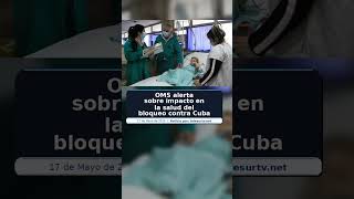 OMS alerta sobre impacto en la salud del bloqueo contra Cuba