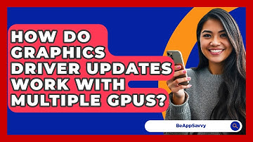 How Do Graphics Driver Updates Work With Multiple GPUs? - Be App Savvy