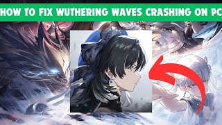 how to fix wuthering waves crashing on pc