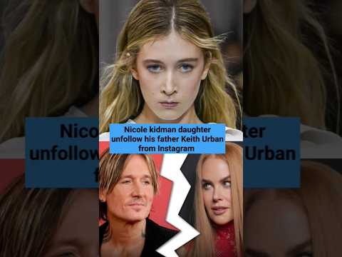 Nicole kidman daughter unfollow his father Keith Urban from Instagram #nicolekidman #keithurban