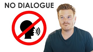 NO DIALOGUE in my latest film...WHY?