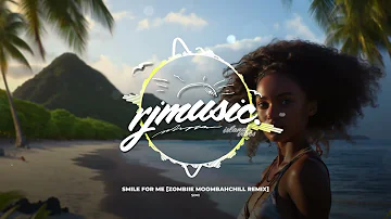 Simi - Smile For Me [Zombiie MoombahChill ReMix]