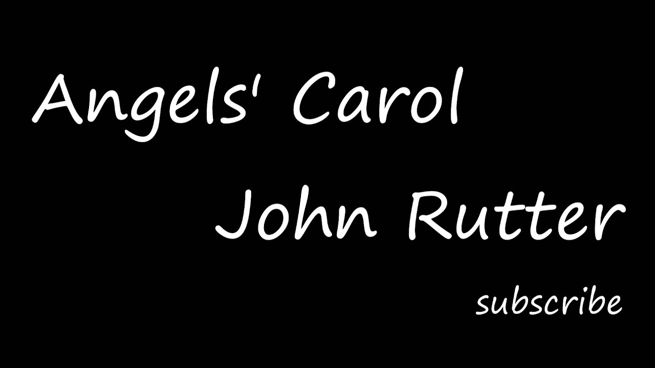 Angels Carol Rutter Angels' Carol - John Rutter - YouTube
