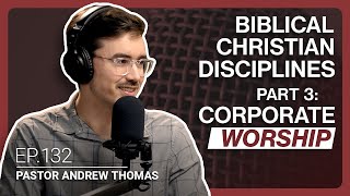 How to Be Disciplined in Corporate Worship | Pastor Andrew Thomas