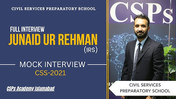Junaid Ur Rehman Mock Interview | IRS - CSS 2021 | CSPs Academy for CSS and PMS