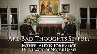 Are Bad Thoughts Sinful? | Father Alexis Torrance