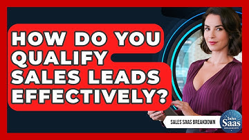 How Do You Qualify Sales Leads Effectively? - Sales Saas Breakdown