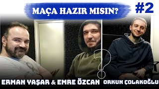 Erman Yaşar Emre Özcan Orkun Çolakoğlu Maça Hazir Misin? 