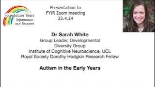 Autism in the Early Years: Dr Sarah White, UCL Institute of Cognitive Neuroscience