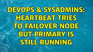 DevOps & SysAdmins: Heartbeat tries to failover node but primary is still running (2 Solutions!!)