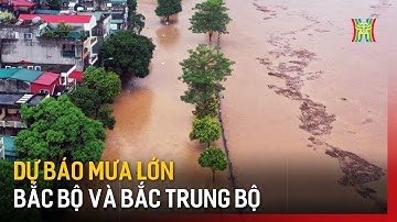 Dự báo mưa lớn tại Bắc Bộ và Bắc Trung Bộ | Tin tức