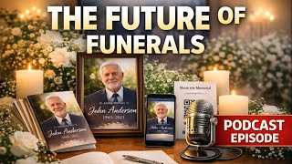 The Future of Funerals: What’s Changing and Why - Podcast Episode 17