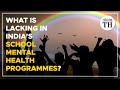What&#39;s lacking in India&#39;s school mental health programmes?