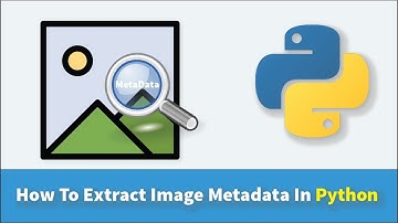How To Extract Image Metadata Using Python