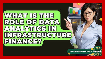 What Is The Role Of Data Analytics In Infrastructure Finance? - Learn About Economics
