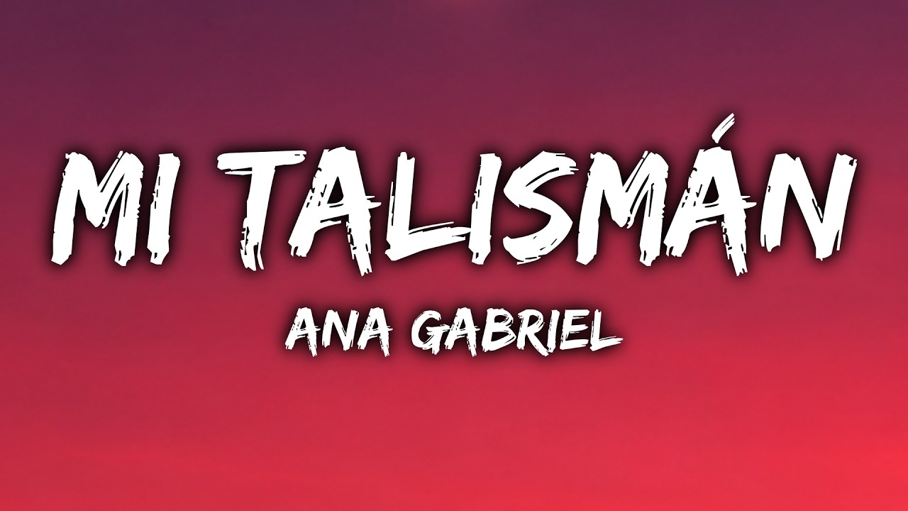 Ana Gabriel - Mi Talismán (Letra/Lyrics)