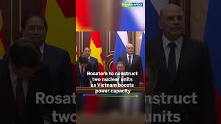 Russia and Vietnam sign agreement to build Ninh Thuan 1 nuclear power plant