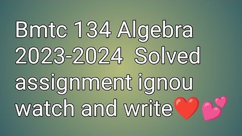 Bmtc 134||Algebra|| 2023-2024|| Solved assignment|| ignou
